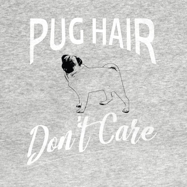 Pug Hair Don't Care Design for Dog Lovers by bbreidenbach
